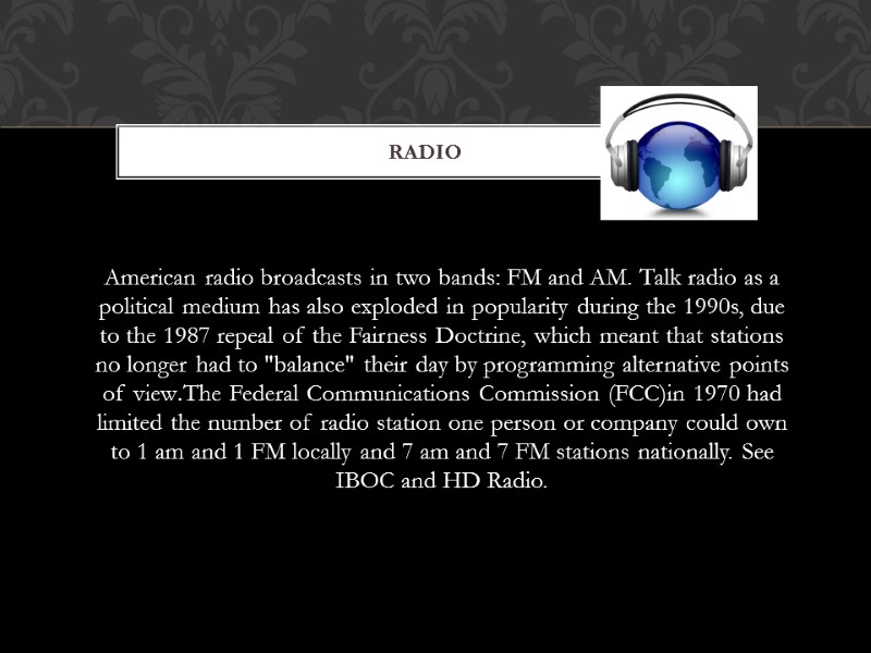 American radio broadcasts in two bands: FM and AM. Talk radio as a political